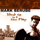 Mark Berube - Shut Up So I Can Play