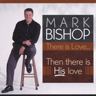 Mark Bishop - There Is Love - Then There Is His Love