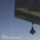 Mark D - Waiting for the Men from Mars