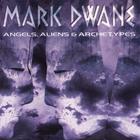 Mark Dwane - Angels, Aliens & Archetypes