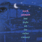 Mark Johnson - Last Night on the Roller Coaster