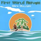 Mark Mulligan - First World Refugee