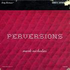 Mark Nicholas - Perversions