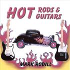 Mark Rodill - Hot Rods and Hot Guitars