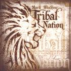 Mark Shelton - TRIBAL NATION