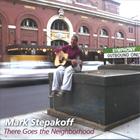 Mark Stepakoff - There Goes The Neighborhood