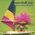 Marshall Star - Uncontrollable