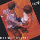 Martha's Trouble - Still