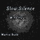 Martin Budd - Slow Silence Mono Input