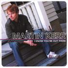 Martin Kerr - I Know You're Out There