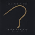 Martin Vatter - Ask the Piano