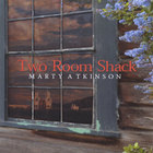 Marty Atkinson - Two Room Shack