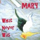 mary - What Never Was
