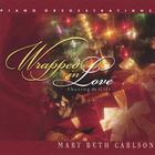 Mary Beth Carlson - Wrapped In Love