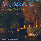 Mary Beth Carlson - A Bridge Over Time