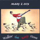 Mary Z. Cox - Walkin' That Banjo Home
