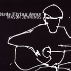 Mason Jennings - Birds Flying Away