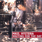 Mass. Hysteria - Waiting for the Day