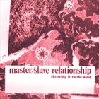 Master/Slave Relationship - throwing it to the wind