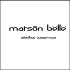 Matson Belle - Goodbye Juggernaut