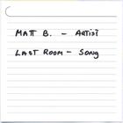 Matt B. - Last Room