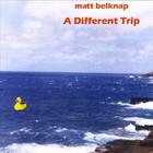 Matt Belknap - A different trip