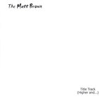 Matt Brown - Title Track (Higher and...)