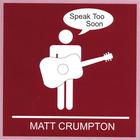 Matt Crumpton - Speak Too Soon