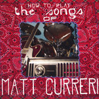 Matt Curreri - How to Play the Songs of Matt Curreri