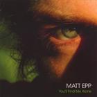 Matt Epp - You'll Find Me Alone