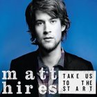 Matt Hires - Take Us To The Start