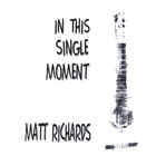 Matt Richards - In This Single Moment