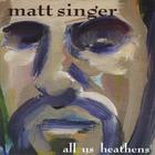 Matt Singer - All Us Heathens