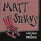 Matt Stevens - Laid Back & Broken