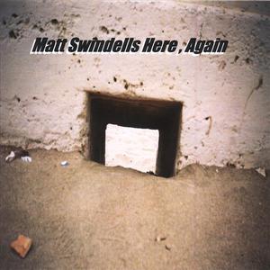 Matt Swindells Here, Again