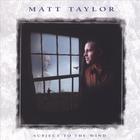 Matt Taylor - Subject to the Wind