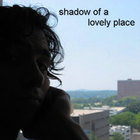 shadow of a lovely place