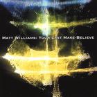 Matt Williams - Your Last Make-Believe