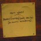 Matt Woods - Broken Stings & Beer Specials