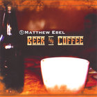 Matthew Ebel - Beer & Coffee