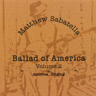 Matthew Sabatella - Ballad of America Volume 2: America Singing
