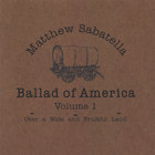 Matthew Sabatella - Ballad of America Volume 1: Over a Wide and Fruitful Land