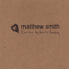 Matthew Smith - Even When My Heart Is Breaking