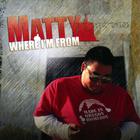 Matty - Where I'm From