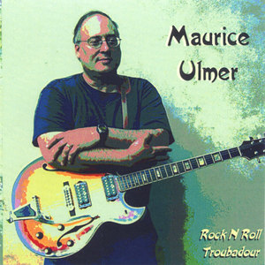 Maurice Ulmer  Rock N Roll Troubadour