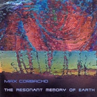 Max Corbacho - The Resonant Memory of Earth