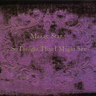 Mazzy Star - So Tonight That I Might See
