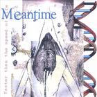 Meantime - Faster Than The Speed Of Life