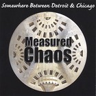 Measured Chaos - Somewhere Between Detroit & Chicago