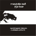 Mentallo and The Fixer - Enlightenment Through A Chemical Catalyst